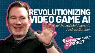 Revolutionizing Video Game AI w/ Artificial Agency’s Andrew Butcher | Approximately Correct Podcast