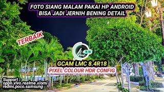 Kamera Hp Burik jadi jernihpakai gcam LMC 8.4 r18 support android Oppo,vivo,realme,samsung,poco dll