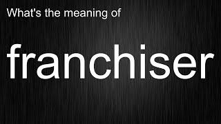 What's the meaning of "franchiser", How to pronounce franchiser?