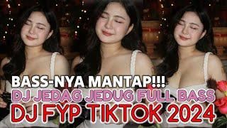 KUMPULAN DJ FYP TIKTOK 2024 JEDAG JEDUG VIRAL FULL BASS PALING JERNIH & MANTAP