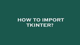 How to import tkinter?