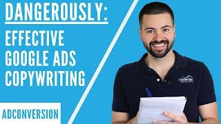 How To Write Dangerously Effective Google Ads (AdWords) Copy That Converts