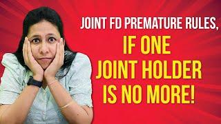 What will Happen to Joint FD if One Holder is no More | Joint Fixed Deposit Pre Mature Rules |