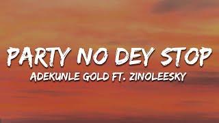 Adekunle Gold - Party No Dey Stop ft. Zinoleesky (Lyrics)