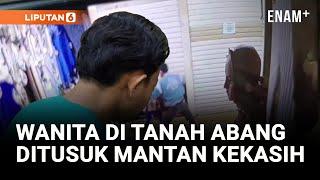 Fakta Terbaru Pelaku Penusukan Tanah Abang, Ternyata Belum Pernah Ketemu Korban | LIputan6