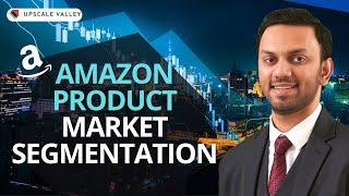 Why And How You Should Study Market Segmentation Of Your Amazon Product?