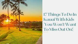 17 Things To Do In Kauai With Kids [You Won’t Want To Miss Out On!]