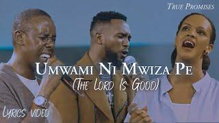 Umwami Ni Mwiza Pe (Lyrics) | True Promises| ( Official Music Video)