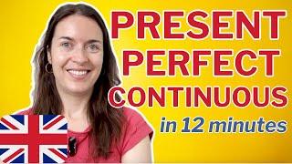 Learn the PRESENT PERFECT CONTINUOUS TENSE in 12 minutes
