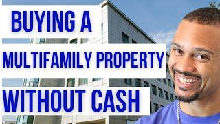 Buying A Multifamily Property without Cash or Credit
