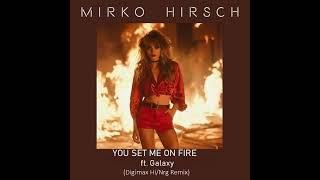 Mirko Hirsch ft Galaxy / You Set Me On Fire  [High Energy]