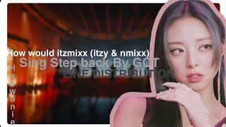 HOW WOULD ITZMIXX (ITZY & NMIXX) SING STEP BACK BY GOT||LINE DISTRIBUTION