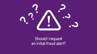 When Should I Request an Initial Fraud Alert? | Experian Credit 101 Express