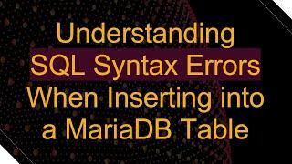 Understanding SQL Syntax Errors When Inserting into a MariaDB Table