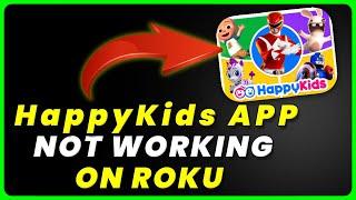 HappyKids App Not Working On ROKU: How to Fix HappyKids App Not Working On ROKU