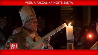 Papa Francisco - Vigília Pascal na Noite Santa 2019-04-20
