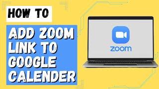 How to Add Zoom Link to Google Calendar?