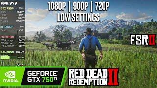 GTX 750 Ti | Red Dead Redemption 2 - FSR 2.0 - 1080p, 900p, 720p