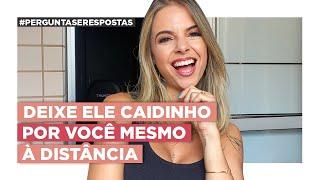 Deixe Ele Caidinho Por Você Mesmo à Distância | Especialista em Conquista | Luiza Vono