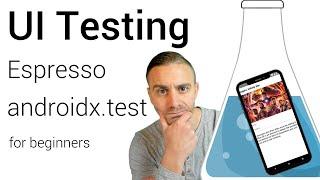 UI Testing for Beginners (Espresso and androidx.test)