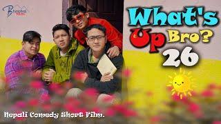 WHAT'S UP BRO part 26 I BHIMPHEDI GUYS I NEPALI COMEDY SHORT FILM 2021 I COMEDY I ENTERTAINMENT