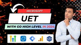 Microsoft UET Tag Integration with GoHighLevel in 2024