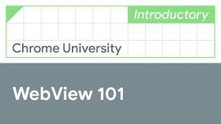 Android WebView 101 (Chrome University 2019)