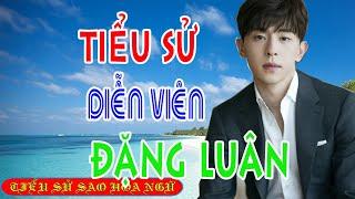 Tiểu sử diễn viên ĐẶNG LUÂN 鄧倫 - SAO HOA NGỮ