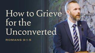 Romans 9:1-5: How to Grieve for the Unconverted with Dale Partridge