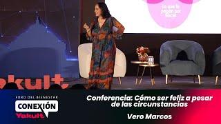 Conexión Yakult — Conferencia: Cómo ser feliz a pesar de las circunstancias — Vero Marcos.