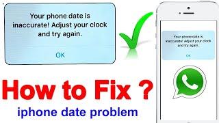 How to fix your phone date is inaccurate adjust your clock and try again iphone error in whatsapp