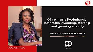 S2:E18 | My name, marriage, family – #DrCatherineKyobutungi on #DDwithMaqC (046)