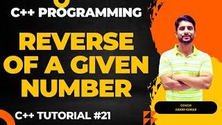 Reverse of a Given Number | C++ Programming | Using While & For Loop | In Hindi