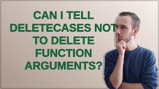 Can I tell DeleteCases not to delete function arguments?