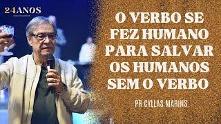 O VERBO SE FEZ HUMANO PARA SALVAR HUMANOS SEM O VERBO // Pr. Cyllas Marins