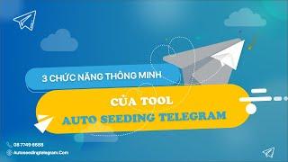 3 Chức Năng Thông Minh Của Tool Auto Seeding Telegram