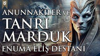 Anunnakiler : Enuma Eliş Destanı ve Tanrı Marduk | Babil Yaratılış Efsanesi