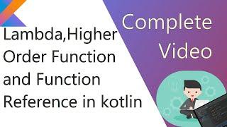 Lambda ,Higher Order Function and Function Reference In Kotlin | Complete Video