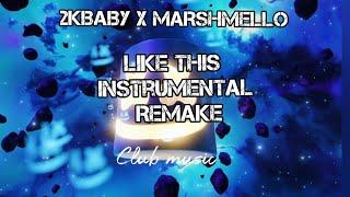 @the2kbaby X @marshmello  LIKE THIS INSTRUMENTAL REMAKE  PROD. @Clubmusic1