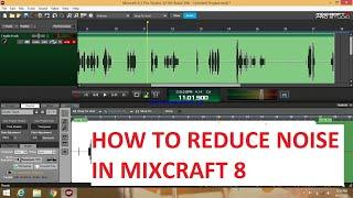 How to reduce noise in Mixcraft 8/9 pro studio