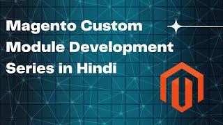 Magento Custom Module Development Series 1- Inroduction