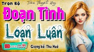 Truyện ngắn có thật việt nam: " ĐOẠN TÌNH LOẠN LUÂN " - Kể chuyện làng quê hay nhất MC Thu Huệ