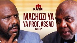 PART 2: PROF ASSAD ATOKWA NA MACHOZI MBELE YA KIKEKE, NILITISHIWA, AFUNGUKA MAZITO MNO