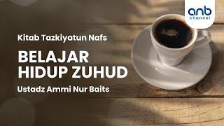 Belajar Hidup Zuhud | Ustadz Ammi nur Baits