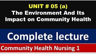 Environment and its impact on Community Health | Community Health Nursing | Unit5 P#01| BSN lectures