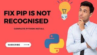 Fix PIP is not recognised as an Internal or external command | Complete python install