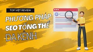 Phương Pháp SEO Tổng Thể Đa Kênh - Chìa Khóa Hàng Đầu Cho Doanh Nghiệp Tại Việt Nam