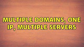 Multiple domains, one IP, multiple servers