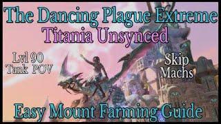 The Dancing Plague Extreme - Titania Unsynced (Level 90 Mount Farming Guide)