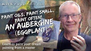 Paint Oils Paint Small Paint Often! Paint an Aubergine -Eggplant